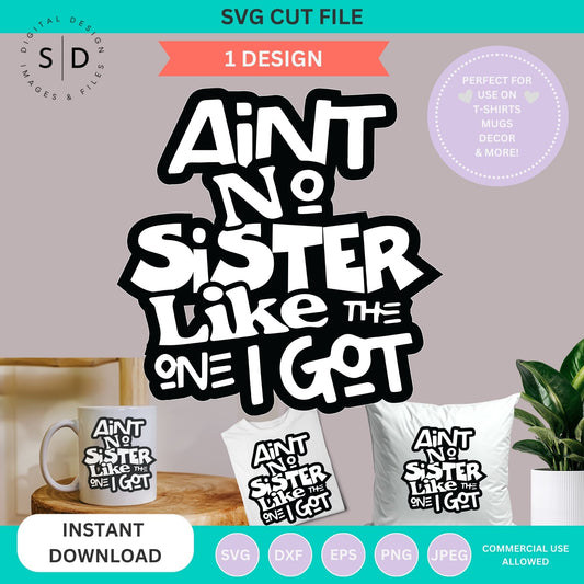Ain’t No Sister Like the One I Got SVG File