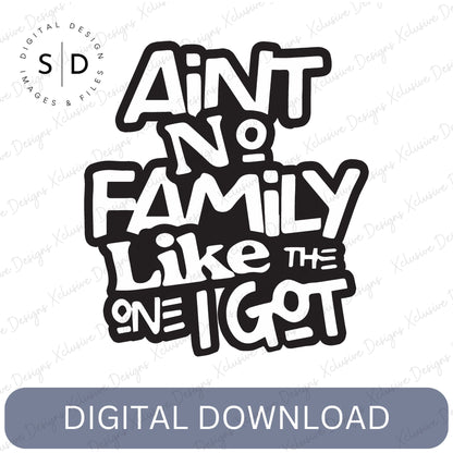 Ain’t No Family Like the One I Got – Family Reunion SVG File