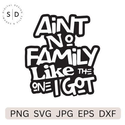 Ain’t No Family Like the One I Got – Family Reunion SVG File