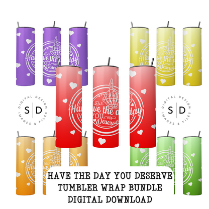 Have The Day You Deserve Tumbler Wrap Bundle
